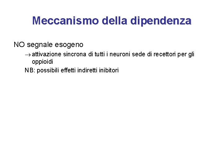 Meccanismo della dipendenza NO segnale esogeno attivazione sincrona di tutti i neuroni sede di