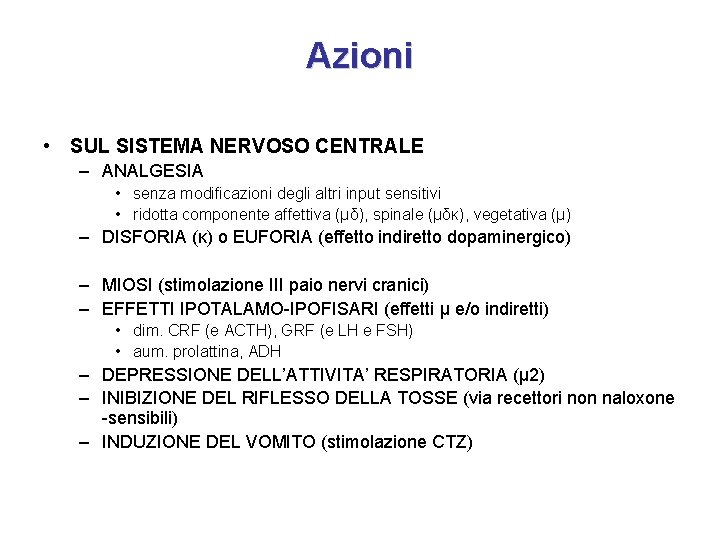 Azioni • SUL SISTEMA NERVOSO CENTRALE – ANALGESIA • senza modificazioni degli altri input