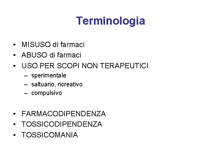 Terminologia • MISUSO di farmaci • ABUSO di farmaci • USO PER SCOPI NON