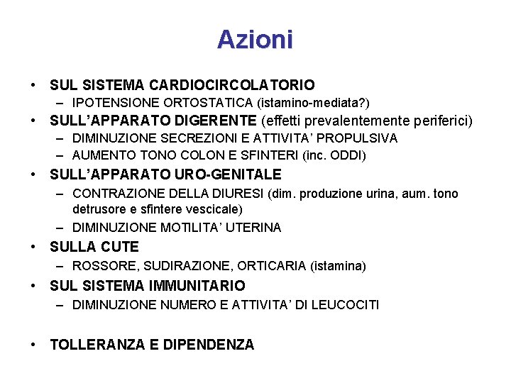 Azioni • SUL SISTEMA CARDIOCIRCOLATORIO – IPOTENSIONE ORTOSTATICA (istamino-mediata? ) • SULL’APPARATO DIGERENTE (effetti