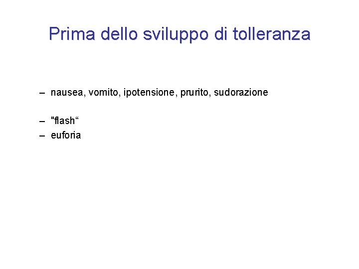 Prima dello sviluppo di tolleranza – nausea, vomito, ipotensione, prurito, sudorazione – "flash“ –