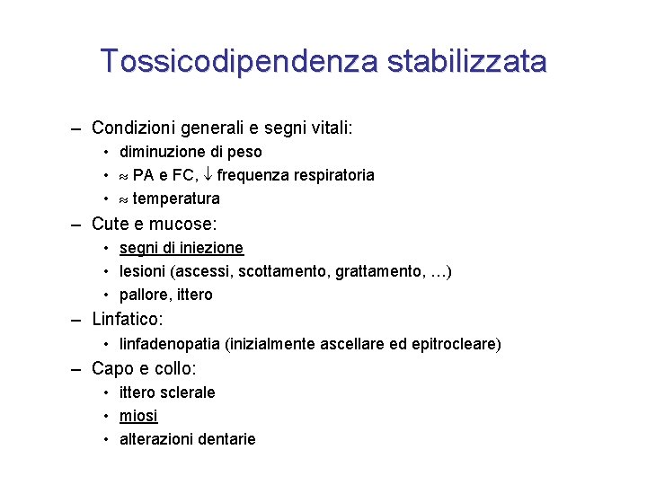 Tossicodipendenza stabilizzata – Condizioni generali e segni vitali: • diminuzione di peso • PA