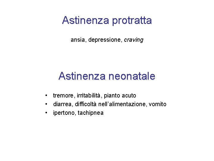 Astinenza protratta ansia, depressione, craving Astinenza neonatale • tremore, irritabilità, pianto acuto • diarrea,