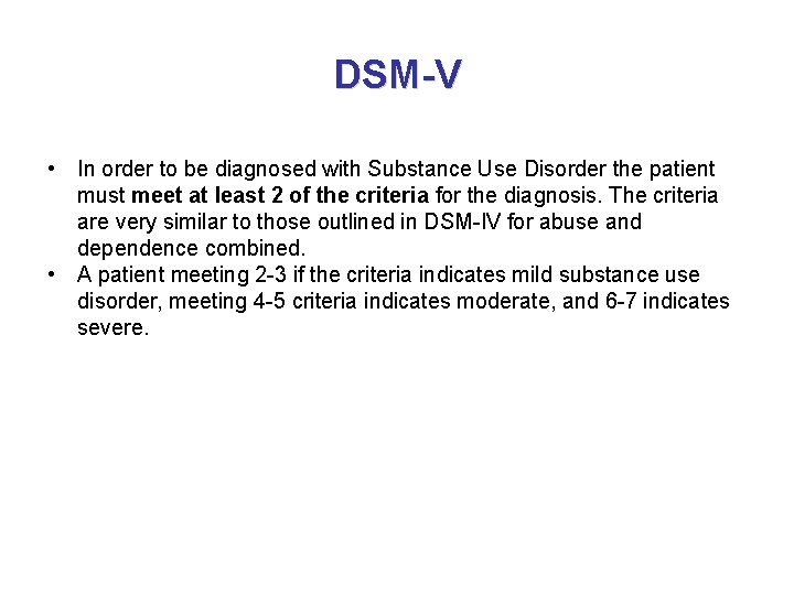 DSM-V • In order to be diagnosed with Substance Use Disorder the patient must