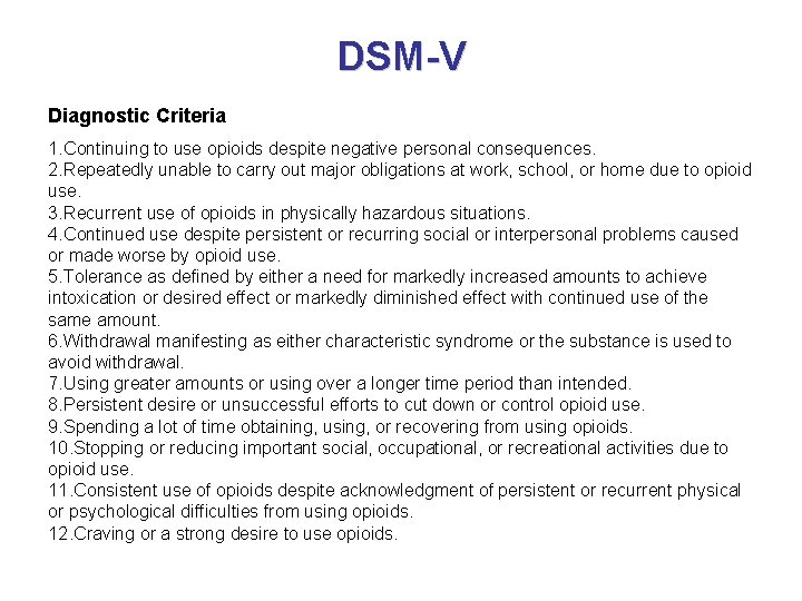 DSM-V Diagnostic Criteria 1. Continuing to use opioids despite negative personal consequences. 2. Repeatedly