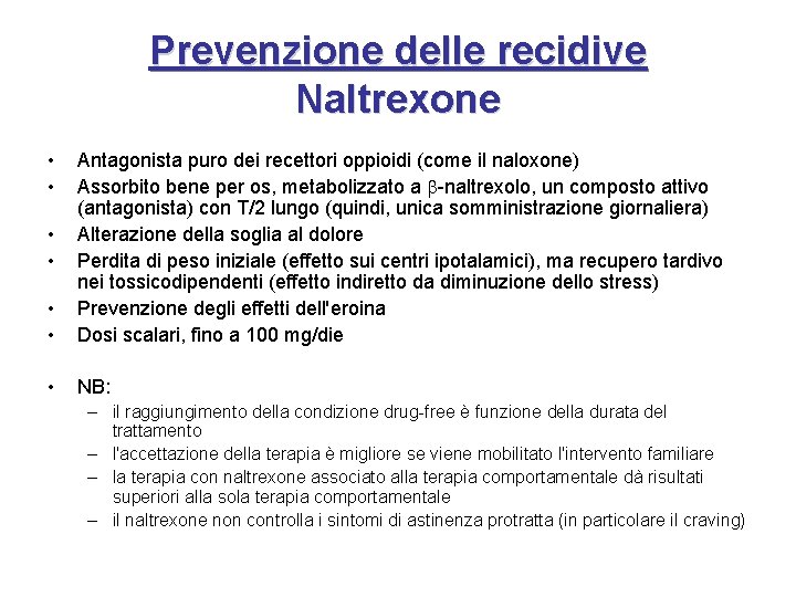 Prevenzione delle recidive Naltrexone • • Antagonista puro dei recettori oppioidi (come il naloxone)