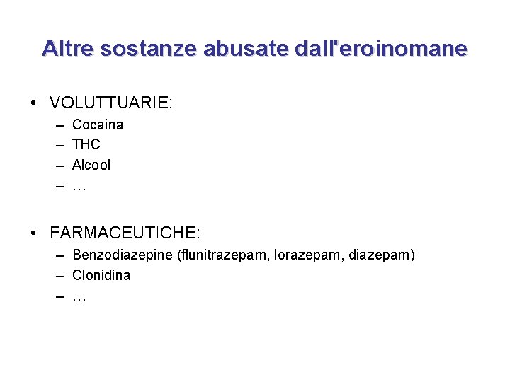 Altre sostanze abusate dall'eroinomane • VOLUTTUARIE: – – Cocaina THC Alcool … • FARMACEUTICHE: