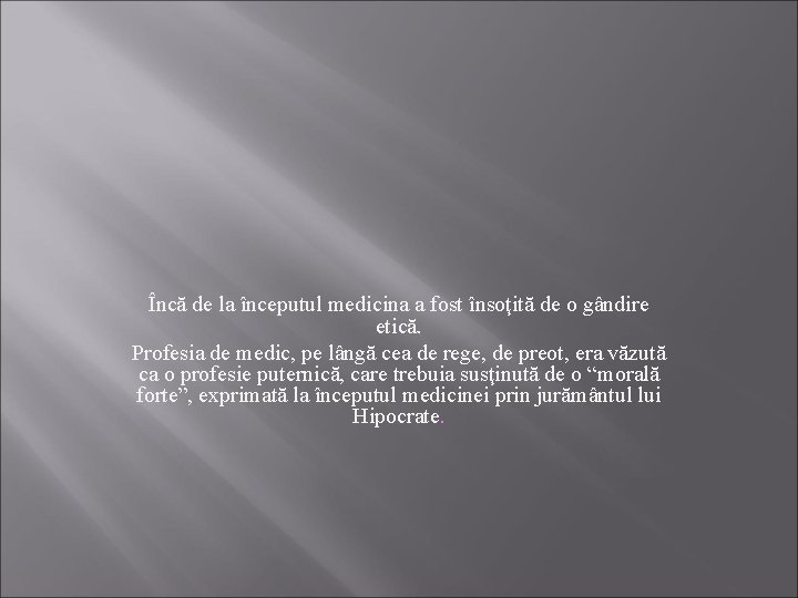 Încă de la începutul medicina a fost însoţită de o gândire etică. Profesia de