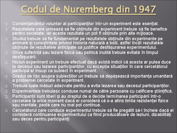 Codul de Nuremberg din 1947 � � � � � Consimţământul voluntar al participanţilor