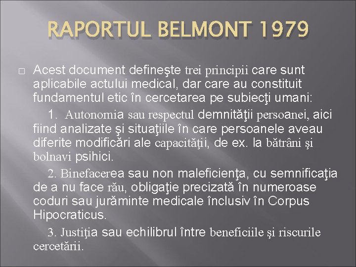 RAPORTUL BELMONT 1979 � Acest document defineşte trei principii care sunt aplicabile actului medical,