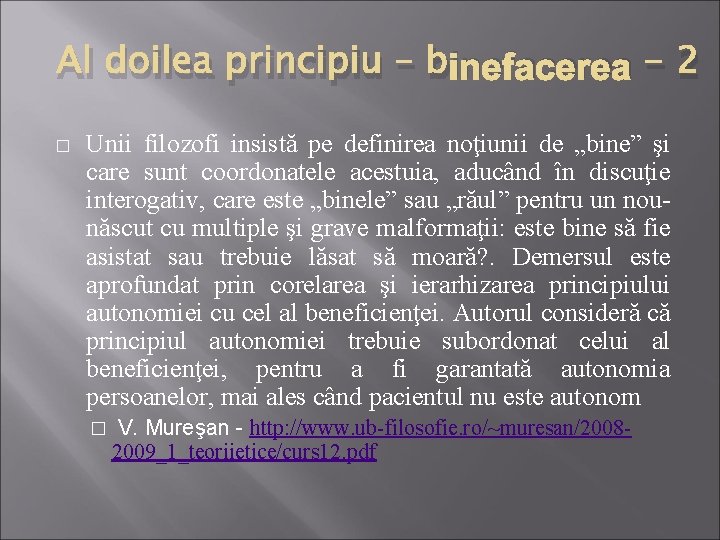 Al doilea principiu – binefacerea - 2 � Unii filozofi insistă pe definirea noţiunii