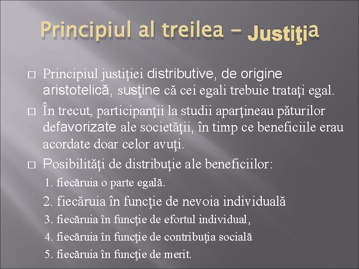 Principiul al treilea - Justiţia � � � Principiul justiţiei distributive, de origine aristotelică,