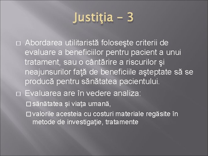 Justiţia – 3 � � Abordarea utilitaristă foloseşte criterii de evaluare a beneficiilor pentru