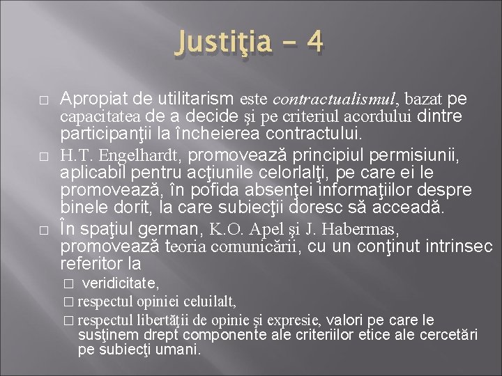 Justiţia - 4 � � � Apropiat de utilitarism este contractualismul, bazat pe capacitatea