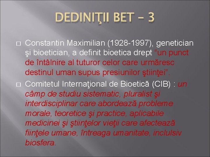 DEDINIŢII BET – 3 � � Constantin Maximilian (1928 -1997), genetician şi bioetician, a