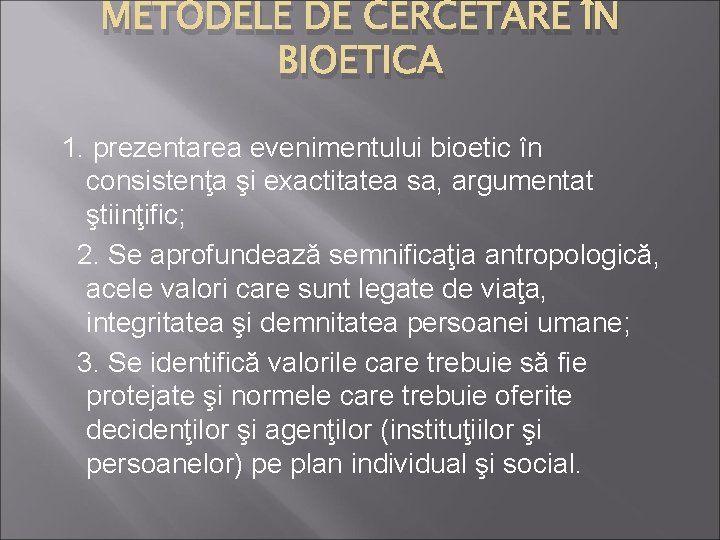 METODELE DE CERCETARE ÎN BIOETICA 1. prezentarea evenimentului bioetic în consistenţa şi exactitatea sa,