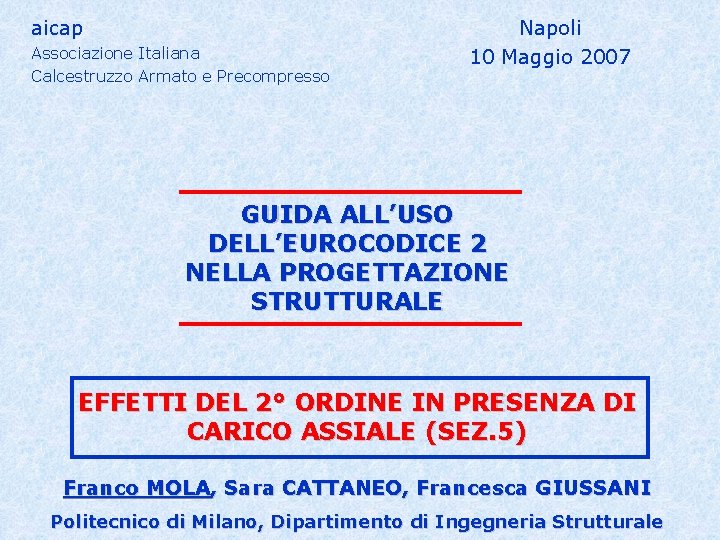 aicap Associazione Italiana Calcestruzzo Armato e Precompresso Napoli 10 Maggio 2007 GUIDA ALL’USO DELL’EUROCODICE