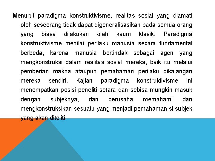 Menurut paradigma konstruktivisme, realitas sosial yang diamati oleh seseorang tidak dapat digeneralisasikan pada semua Menurut paradigma konstruktivisme, realitas sosial yang diamati oleh seseorang tidak dapat digeneralisasikan pada semua