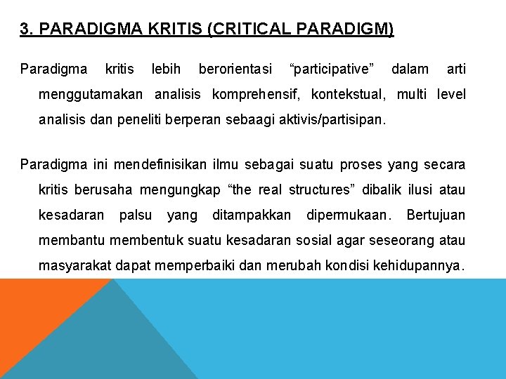 3. PARADIGMA KRITIS (CRITICAL PARADIGM) Paradigma kritis lebih berorientasi “participative” dalam arti menggutamakan analisis 3. PARADIGMA KRITIS (CRITICAL PARADIGM) Paradigma kritis lebih berorientasi “participative” dalam arti menggutamakan analisis