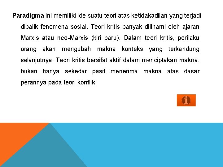 Paradigma ini memiliki ide suatu teori atas ketidakadilan yang terjadi dibalik fenomena sosial. Teori Paradigma ini memiliki ide suatu teori atas ketidakadilan yang terjadi dibalik fenomena sosial. Teori