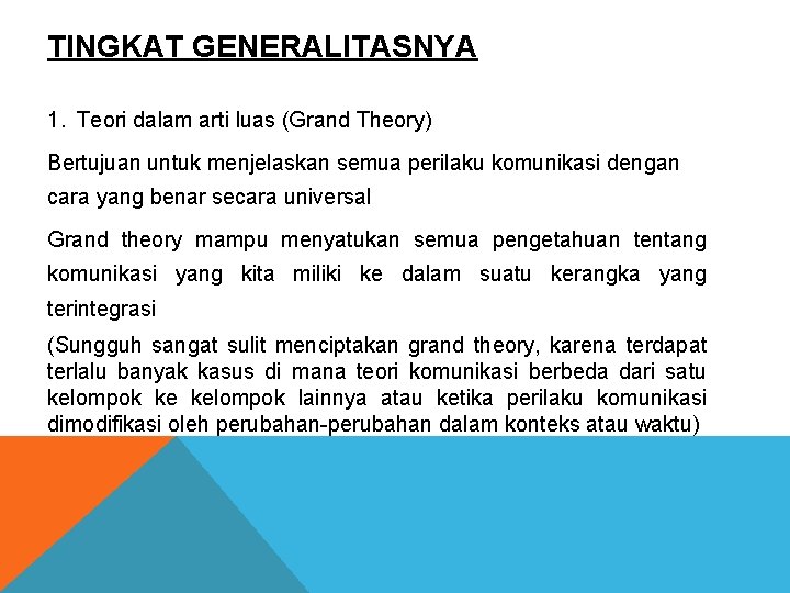TINGKAT GENERALITASNYA 1. Teori dalam arti luas (Grand Theory) Bertujuan untuk menjelaskan semua perilaku TINGKAT GENERALITASNYA 1. Teori dalam arti luas (Grand Theory) Bertujuan untuk menjelaskan semua perilaku
