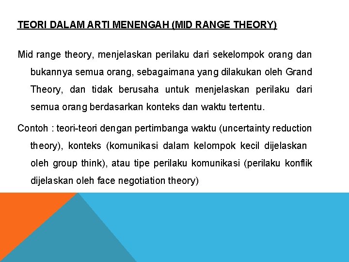 TEORI DALAM ARTI MENENGAH (MID RANGE THEORY) Mid range theory, menjelaskan perilaku dari sekelompok TEORI DALAM ARTI MENENGAH (MID RANGE THEORY) Mid range theory, menjelaskan perilaku dari sekelompok