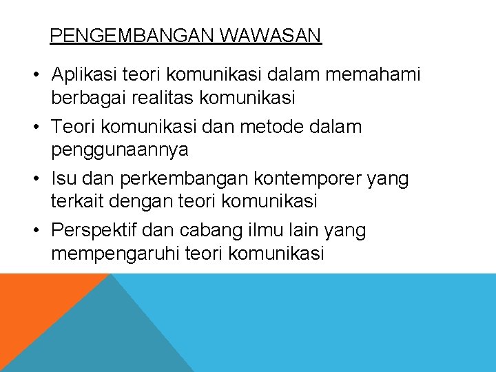 PENGEMBANGAN WAWASAN • Aplikasi teori komunikasi dalam memahami berbagai realitas komunikasi • Teori komunikasi PENGEMBANGAN WAWASAN • Aplikasi teori komunikasi dalam memahami berbagai realitas komunikasi • Teori komunikasi