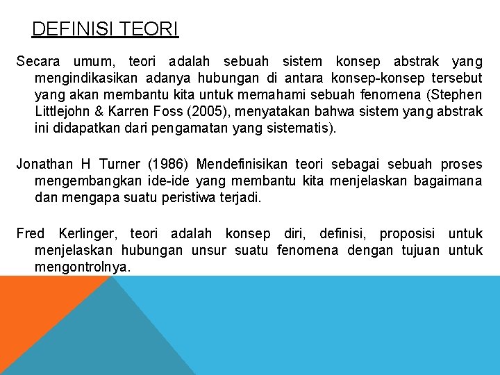 DEFINISI TEORI Secara umum, teori adalah sebuah sistem konsep abstrak yang mengindikasikan adanya hubungan DEFINISI TEORI Secara umum, teori adalah sebuah sistem konsep abstrak yang mengindikasikan adanya hubungan