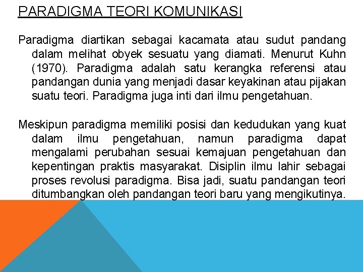 PARADIGMA TEORI KOMUNIKASI Paradigma diartikan sebagai kacamata atau sudut pandang dalam melihat obyek sesuatu PARADIGMA TEORI KOMUNIKASI Paradigma diartikan sebagai kacamata atau sudut pandang dalam melihat obyek sesuatu