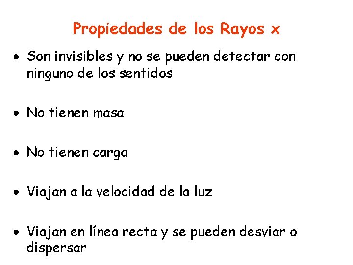 Propiedades de los Rayos x · Son invisibles y no se pueden detectar con