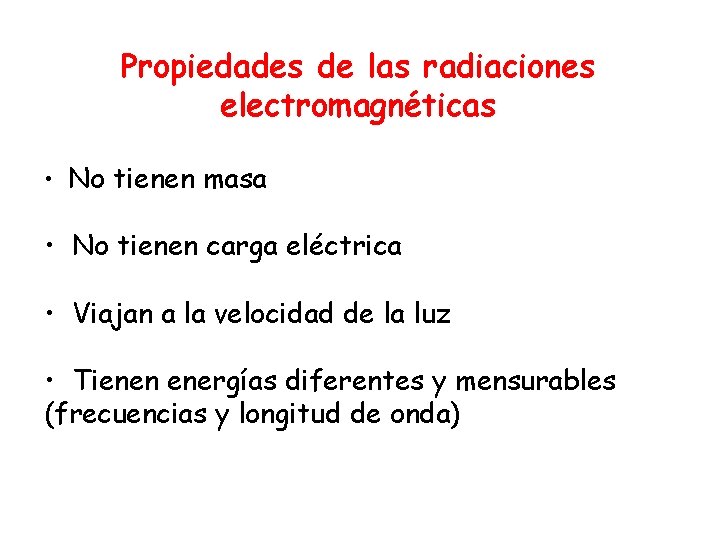 Propiedades de las radiaciones electromagnéticas • No tienen masa • No tienen carga eléctrica