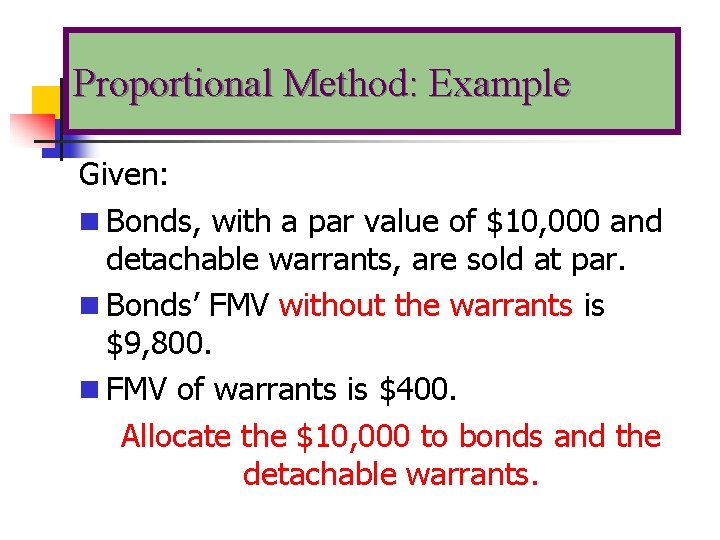 Proportional Method: Example Given: n Bonds, with a par value of $10, 000 and