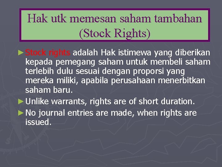 Hak utk memesan saham tambahan (Stock Rights) ► Stock rights adalah Hak istimewa yang