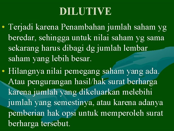 DILUTIVE • Terjadi karena Penambahan jumlah saham yg beredar, sehingga untuk nilai saham yg