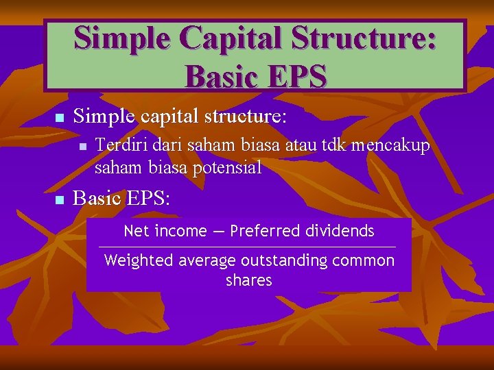 Simple Capital Structure: Basic EPS n Simple capital structure: n n Terdiri dari saham