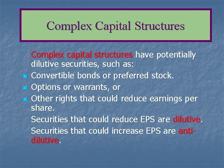 Complex Capital Structures n n n Complex capital structures have potentially dilutive securities, such