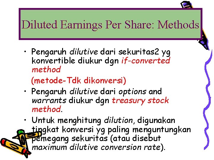 Diluted Earnings Per Share: Methods • Pengaruh dilutive dari sekuritas 2 yg konvertible diukur
