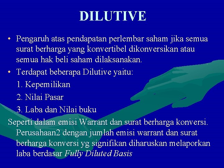 DILUTIVE • Pengaruh atas pendapatan perlembar saham jika semua surat berharga yang konvertibel dikonversikan