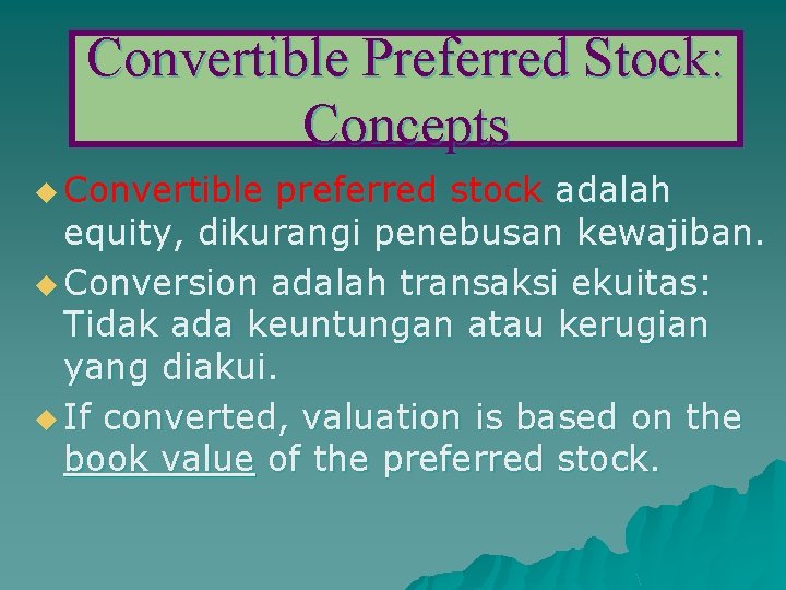 Convertible Preferred Stock: Concepts u Convertible preferred stock adalah equity, dikurangi penebusan kewajiban. u