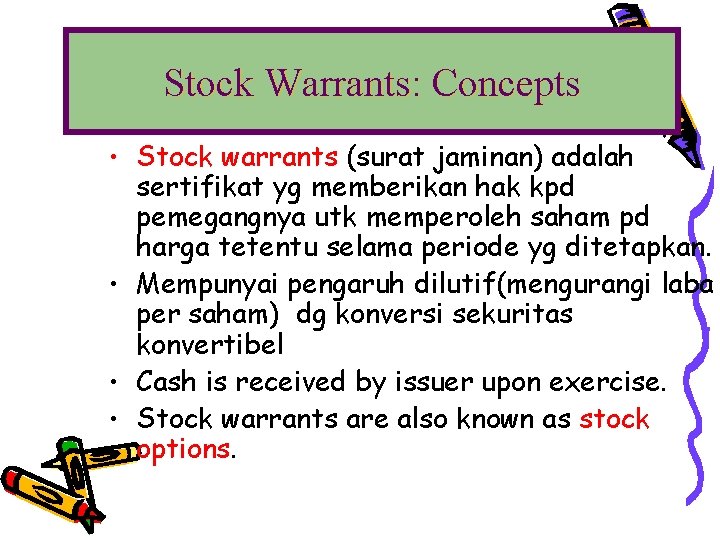 Stock Warrants: Concepts • Stock warrants (surat jaminan) adalah sertifikat yg memberikan hak kpd