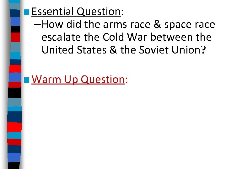 ■ Essential Question: –How did the arms race & space race escalate the Cold