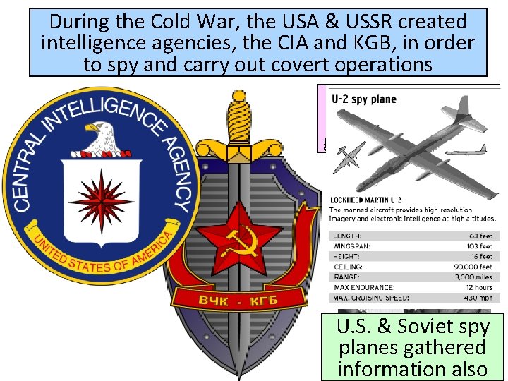 During the Cold War, the USA & USSR created intelligence agencies, the CIA and