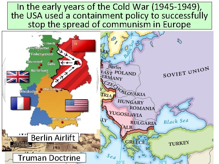 In the early years of the Cold War (1945 -1949), the USA used a