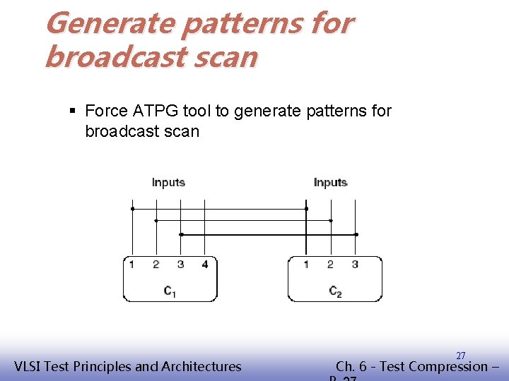 Generate patterns for broadcast scan § Force ATPG tool to generate patterns for broadcast