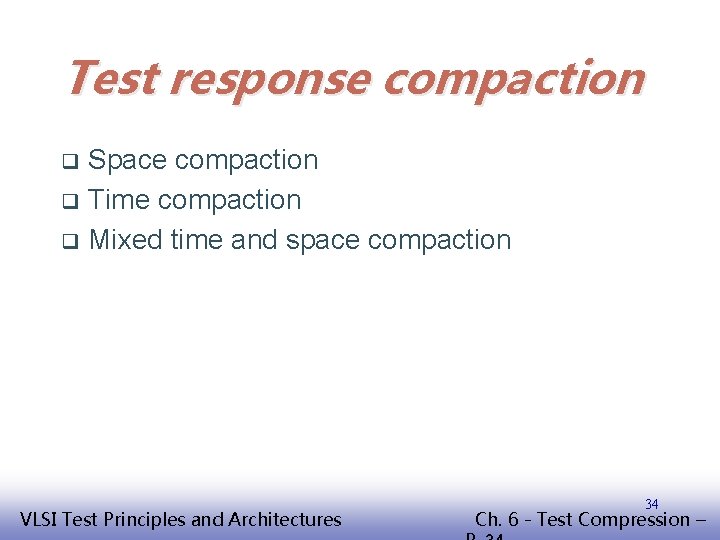 Test response compaction Space compaction q Time compaction q Mixed time and space compaction