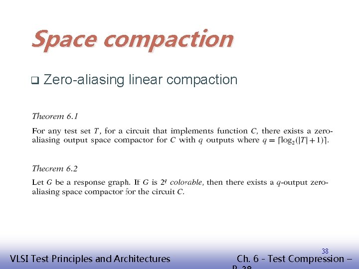 Space compaction q Zero-aliasing linear compaction EE 141 VLSI Test Principles and Architectures 38