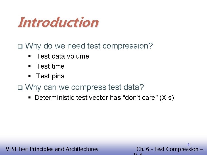 Introduction q Why do we need test compression? § Test data volume § Test