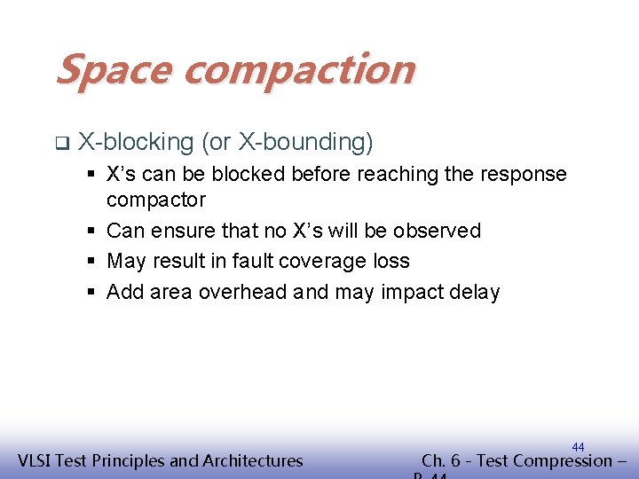 Space compaction q X-blocking (or X-bounding) § X’s can be blocked before reaching the