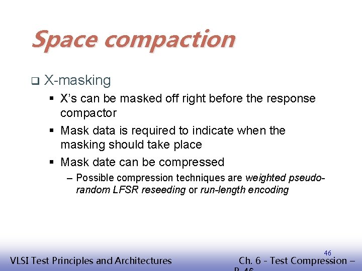 Space compaction q X-masking § X’s can be masked off right before the response