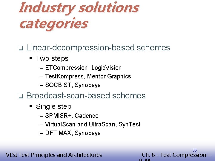 Industry solutions categories q Linear-decompression-based schemes § Two steps – ETCompression, Logic. Vision –